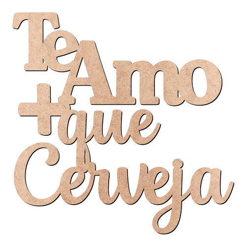 Recorte Te Amo Mais Que Cerveja / MDF 3mm
