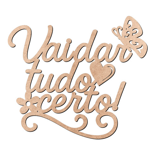 Recorte Vai Dar Tudo Certo / MDF 3mm