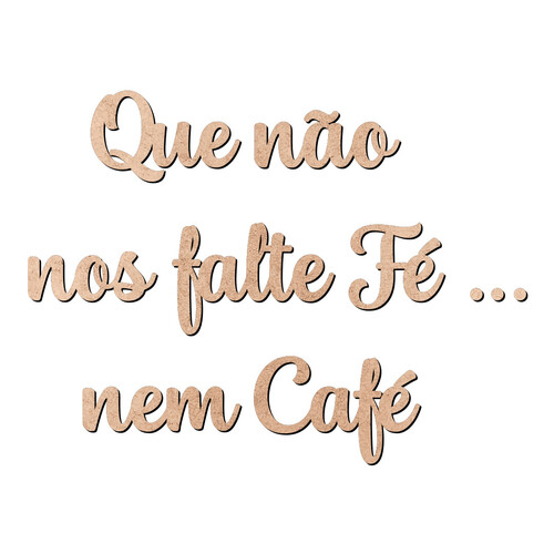 Recorte Não Falte Fé Nem Café / MDF 3mm