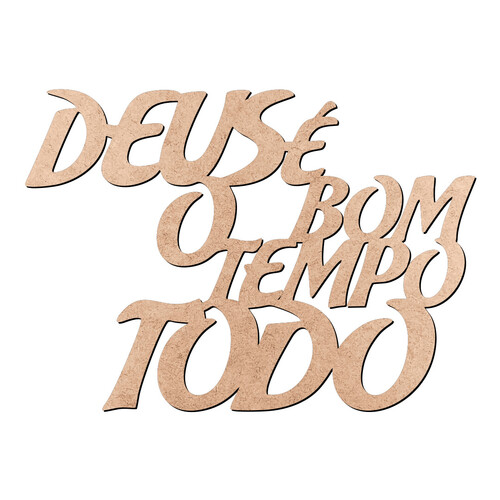 Recorte Deus é Bom Tempo Todo / MDF 3mm