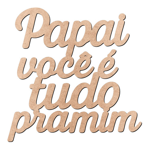 Recorte Papai você é tudo pra mim / MDF 3mm