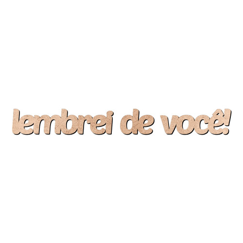 Recorte Frase lembrei de você! / MDF 3mm