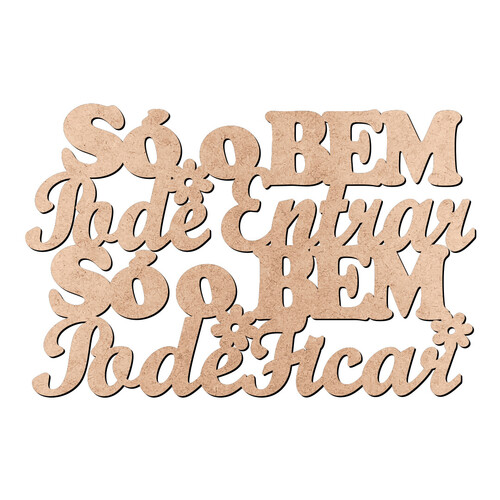 Recorte Só o Bem Entrar Ficar / MDF 3mm