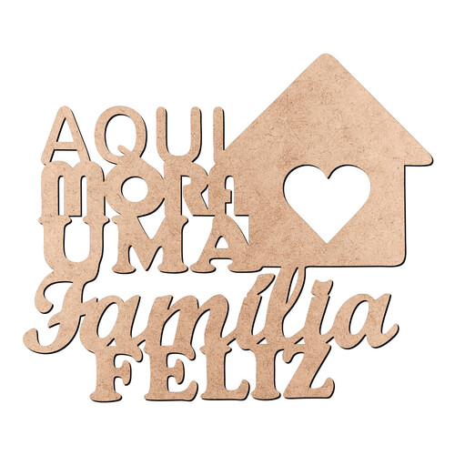 Recorte Aqui Mora Família Feliz / MDF 3mm
