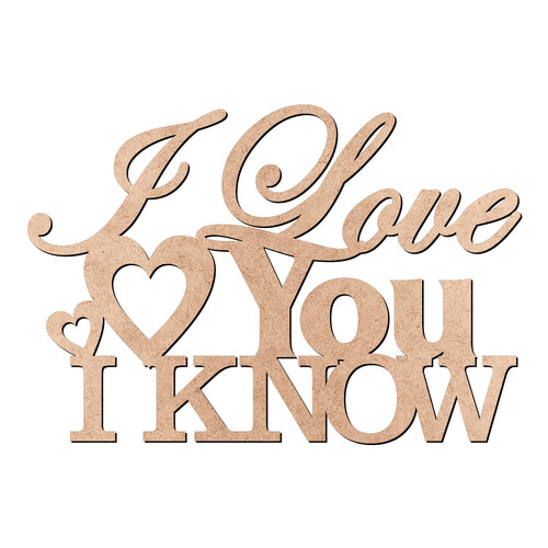 Recorte I Love You I Know / MDF 3mm